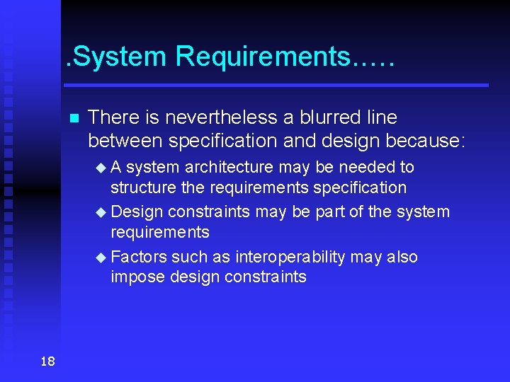 . System Requirements. …. n There is nevertheless a blurred line between specification and