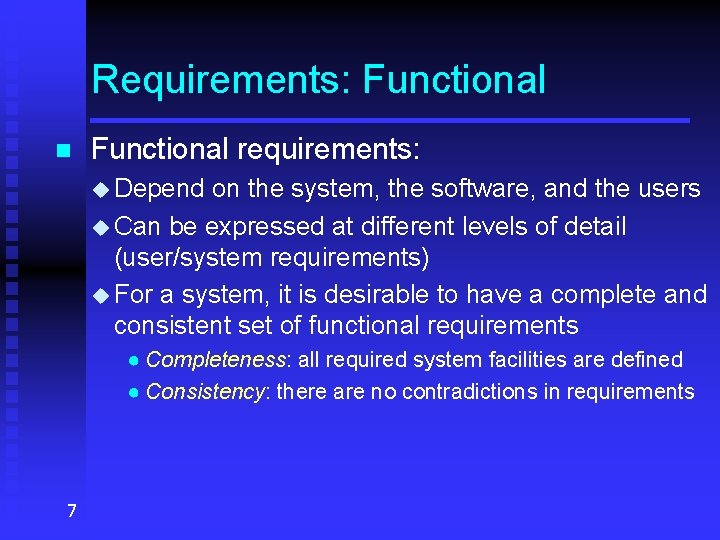 Requirements: Functional n Functional requirements: u Depend on the system, the software, and the