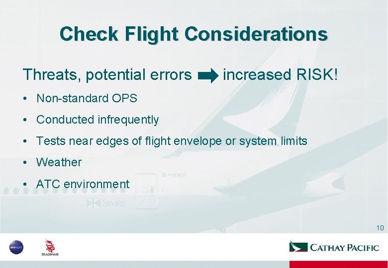 Check Flight Considerations Threats, potential errors increased RISK! • Non-standard OPS • Conducted infrequently