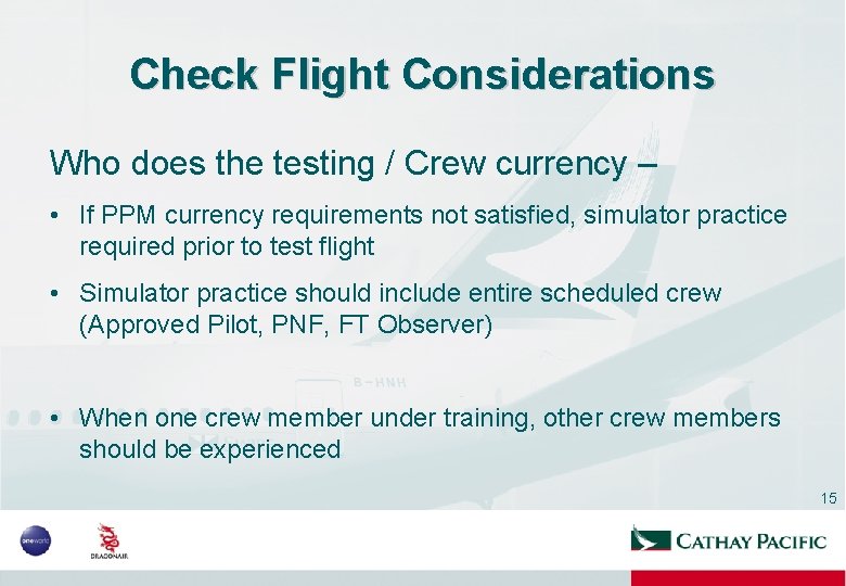 Check Flight Considerations Who does the testing / Crew currency – • If PPM