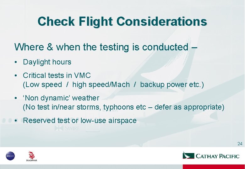 Check Flight Considerations Where & when the testing is conducted – • Daylight hours