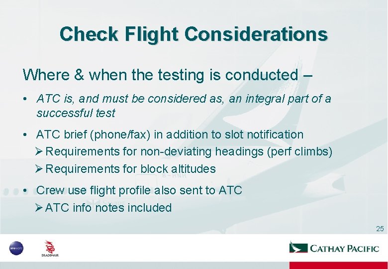 Check Flight Considerations Where & when the testing is conducted – • ATC is,