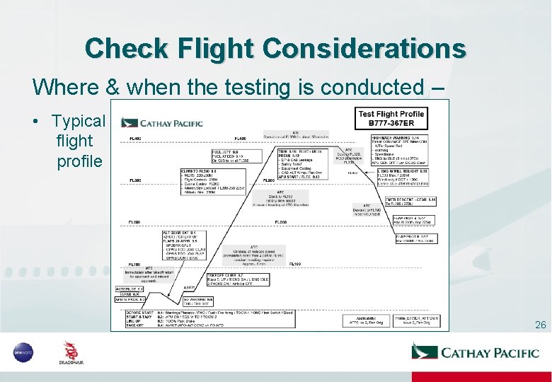 Check Flight Considerations Where & when the testing is conducted – • Typical flight