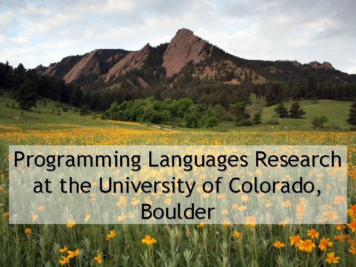 Programming Languages Research at the University of Colorado, Boulder 