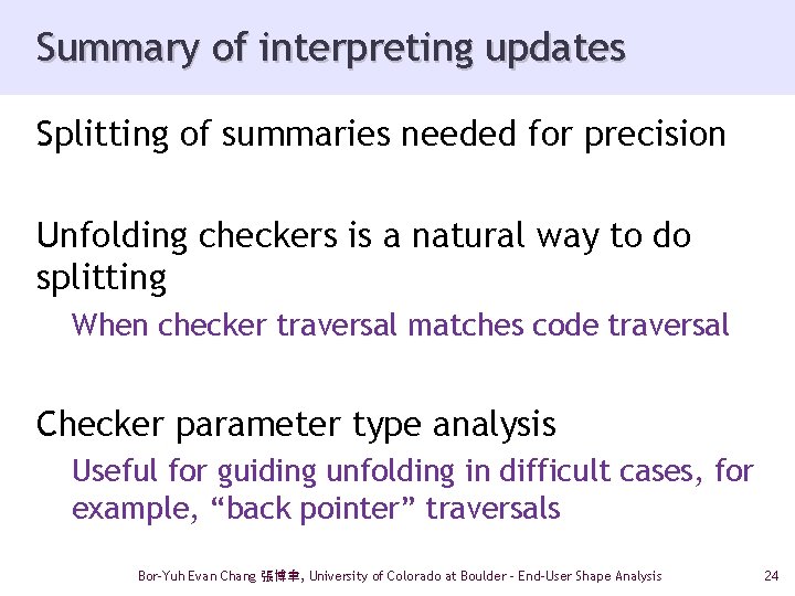 Summary of interpreting updates Splitting of summaries needed for precision Unfolding checkers is a