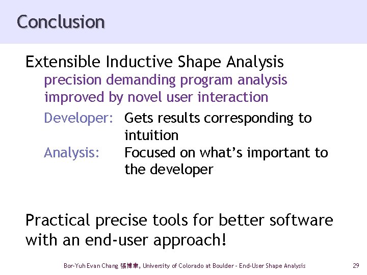 Conclusion Extensible Inductive Shape Analysis precision demanding program analysis improved by novel user interaction