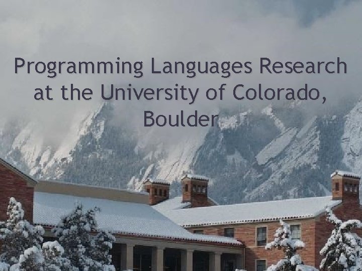 Programming Languages Research at the University of Colorado, Boulder 