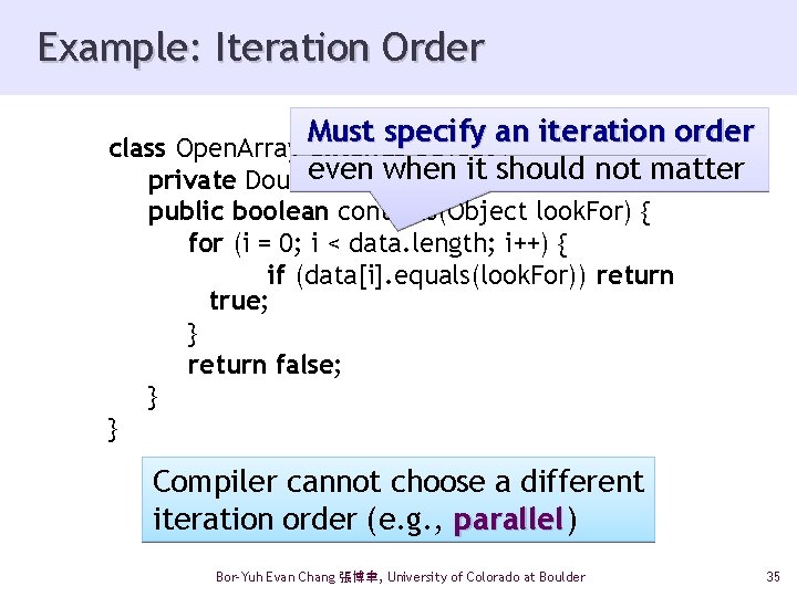 Example: Iteration Order Must specify an iteration order class Open. Array extends Object {