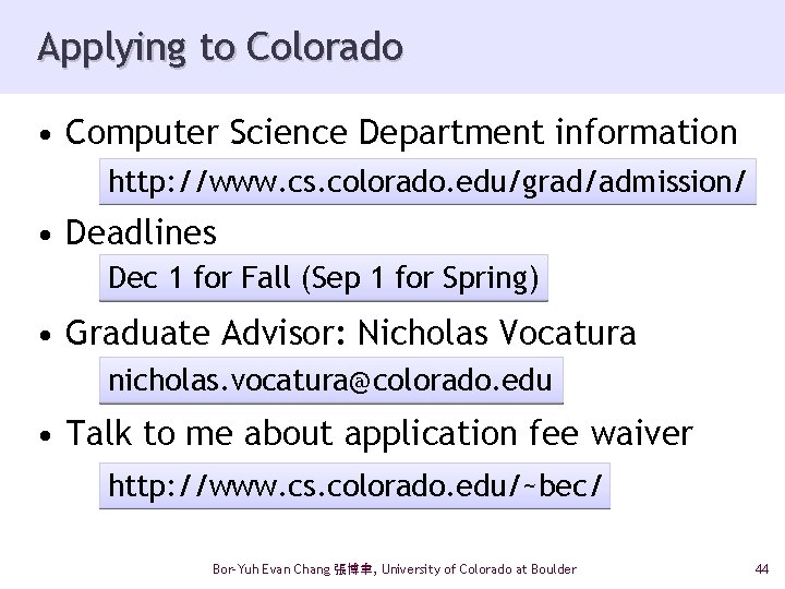 Applying to Colorado • Computer Science Department information http: //www. cs. colorado. edu/grad/admission/ •