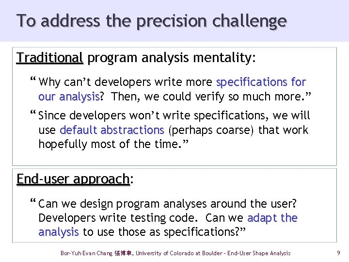 To address the precision challenge Traditional program analysis mentality: “ Why can’t developers write