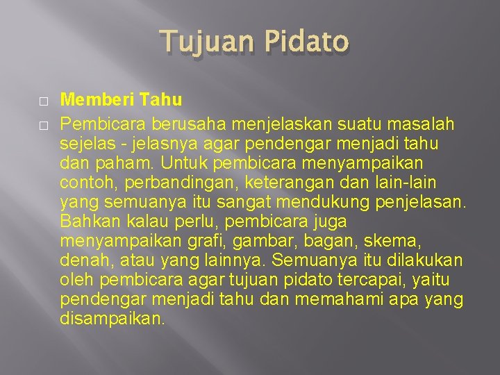 Tujuan Pidato � � Memberi Tahu Pembicara berusaha menjelaskan suatu masalah sejelas - jelasnya