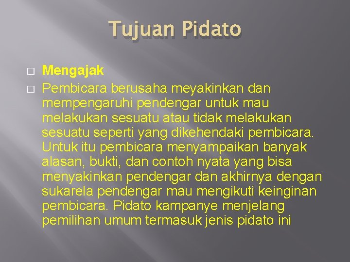 Tujuan Pidato � � Mengajak Pembicara berusaha meyakinkan dan mempengaruhi pendengar untuk mau melakukan