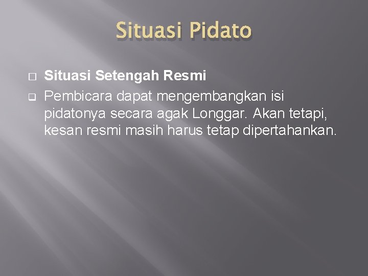 Situasi Pidato � q Situasi Setengah Resmi Pembicara dapat mengembangkan isi pidatonya secara agak