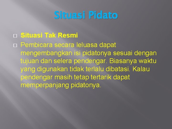 Situasi Pidato � � Situasi Tak Resmi Pembicara secara leluasa dapat mengembangkan isi pidatonya