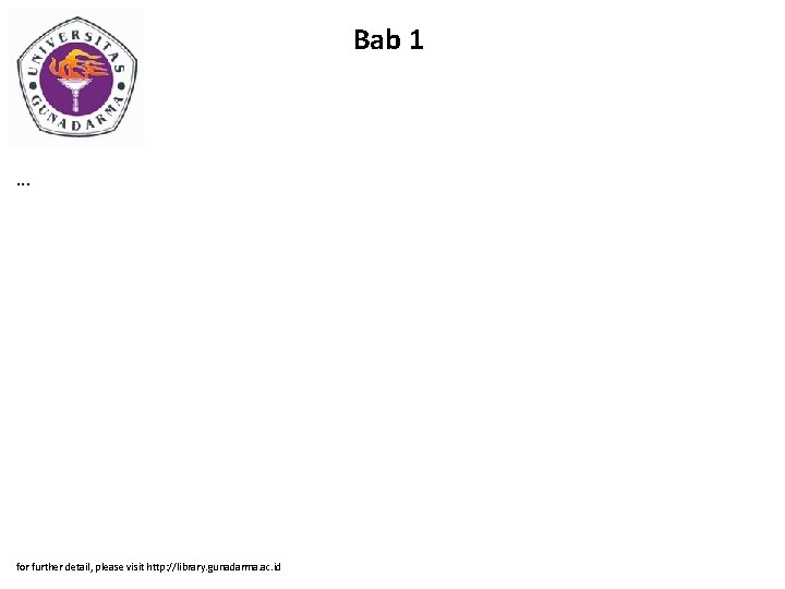 Bab 1 . . . for further detail, please visit http: //library. gunadarma. ac.