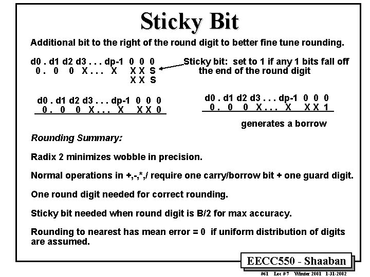 Sticky Bit Additional bit to the right of the round digit to better fine