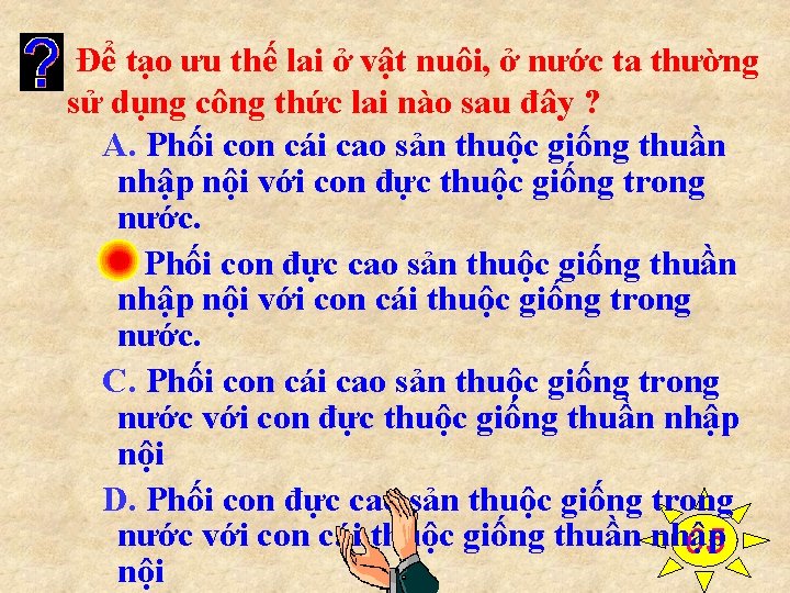 Để tạo ưu thế lai ở vật nuôi, ở nước ta thường sử dụng