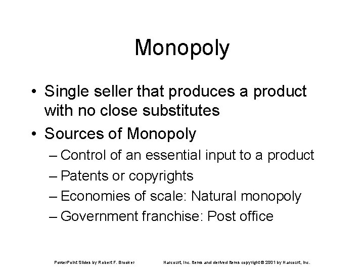 Monopoly • Single seller that produces a product with no close substitutes • Sources