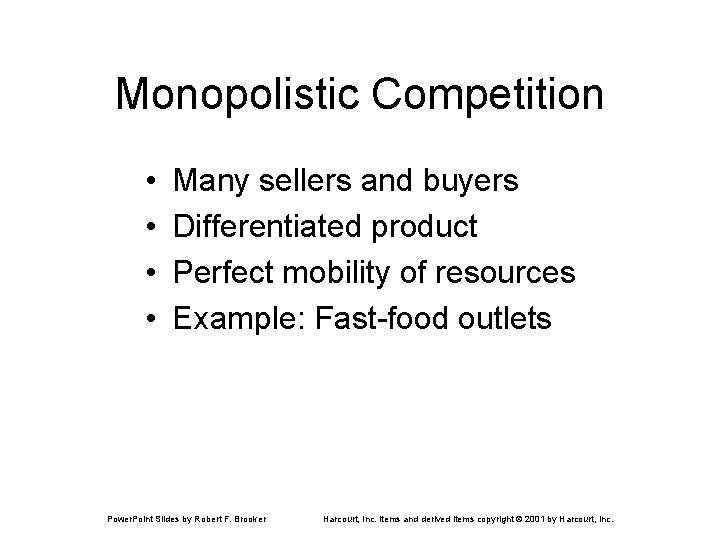 Monopolistic Competition • • Many sellers and buyers Differentiated product Perfect mobility of resources