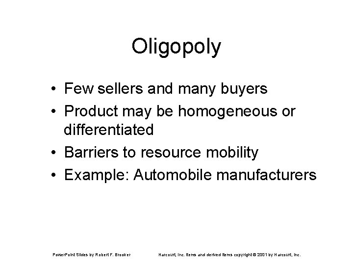 Oligopoly • Few sellers and many buyers • Product may be homogeneous or differentiated