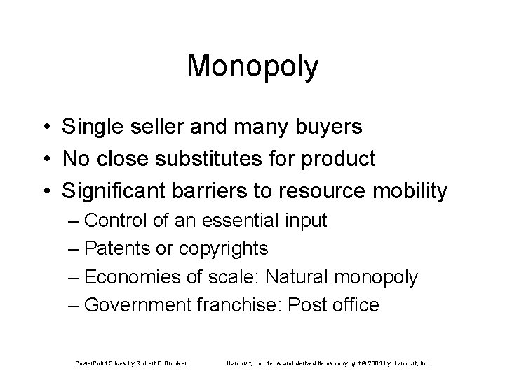Monopoly • Single seller and many buyers • No close substitutes for product •