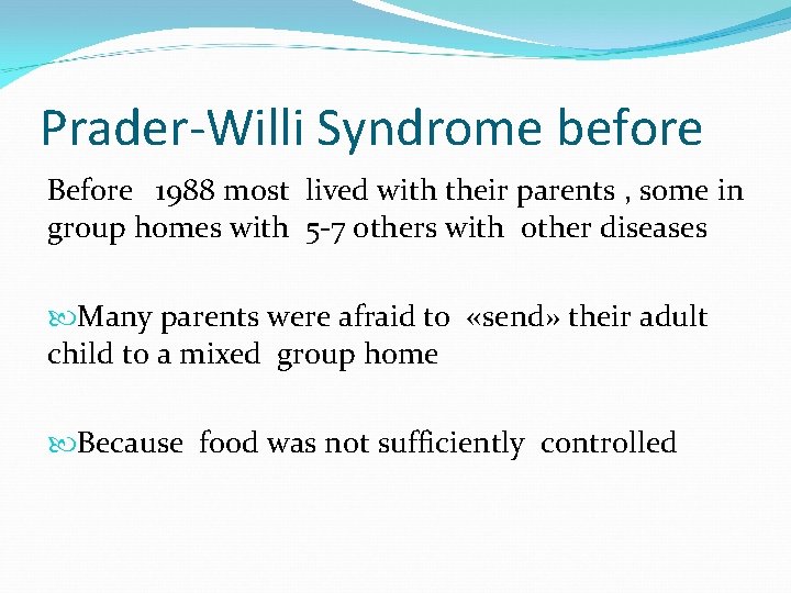 Prader-Willi Syndrome before Before 1988 most lived with their parents , some in group