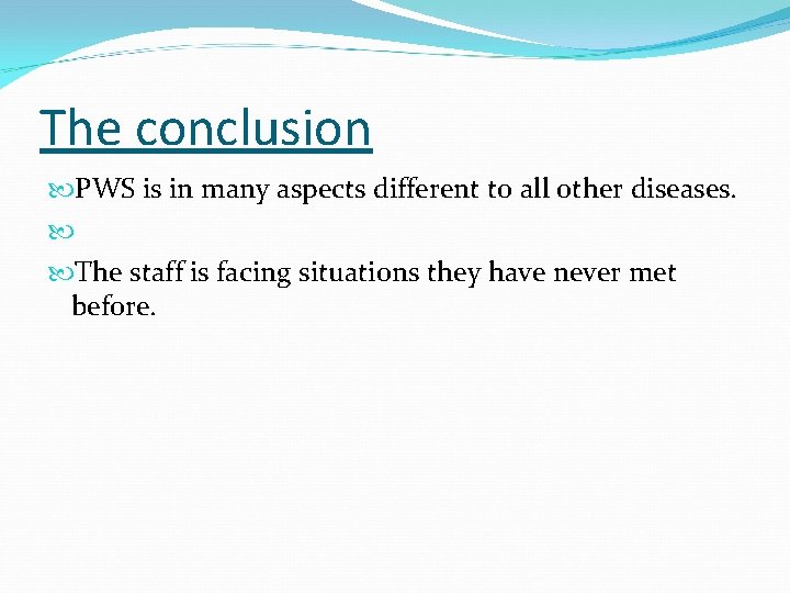 The conclusion PWS is in many aspects different to all other diseases. The staff