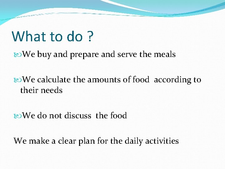 What to do ? We buy and prepare and serve the meals We calculate