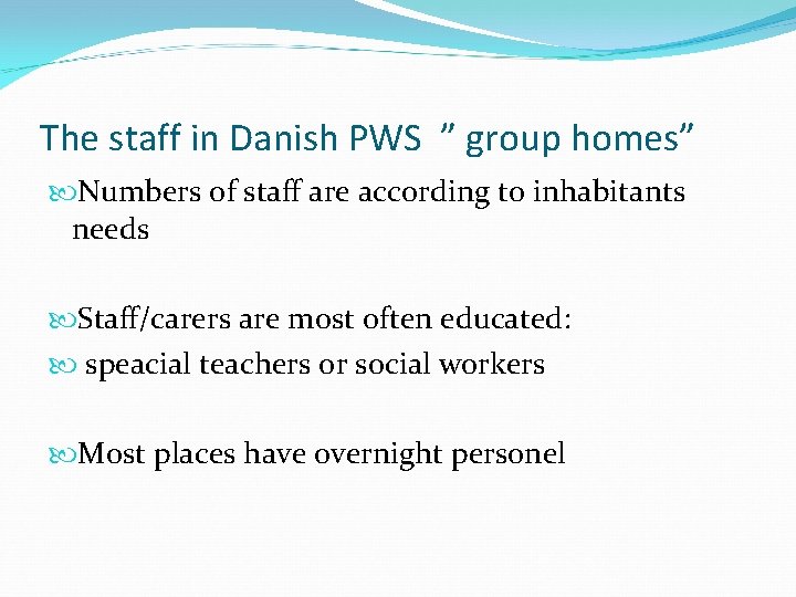 The staff in Danish PWS ” group homes” Numbers of staff are according to