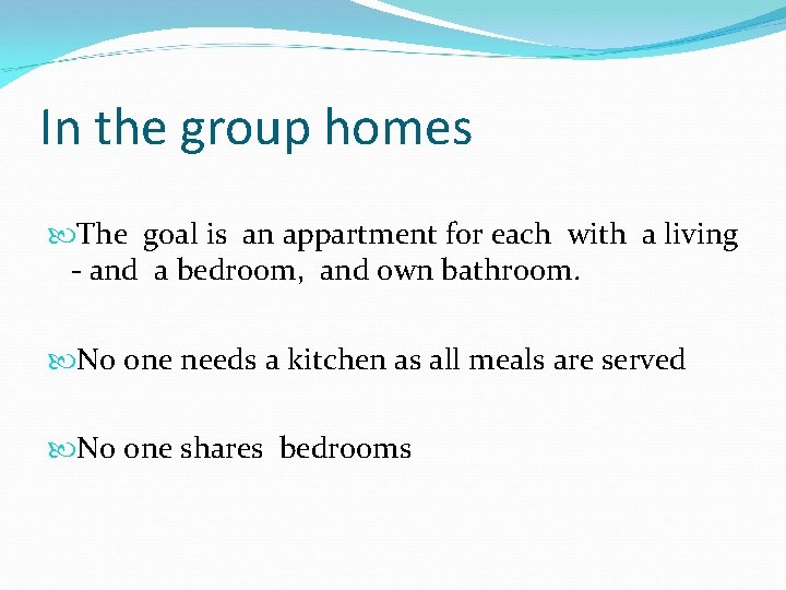 In the group homes The goal is an appartment for each with a living