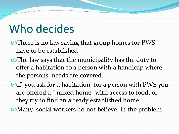 Who decides There is no law saying that group homes for PWS have to