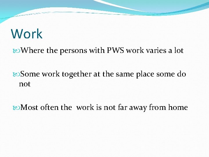 Work Where the persons with PWS work varies a lot Some work together at