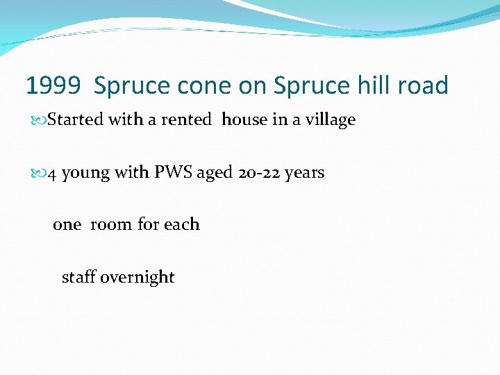 1999 Spruce cone on Spruce hill road Started with a rented house in a