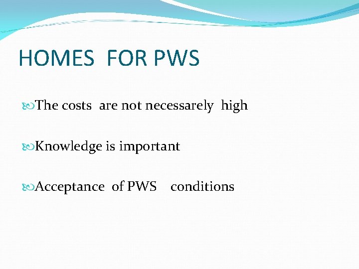 HOMES FOR PWS The costs are not necessarely high Knowledge is important Acceptance of