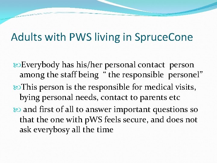 Adults with PWS living in Spruce. Cone Everybody has his/her personal contact person among