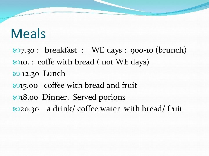 Meals 7. 30 : breakfast : WE days : 900 -10 (brunch) 10. :