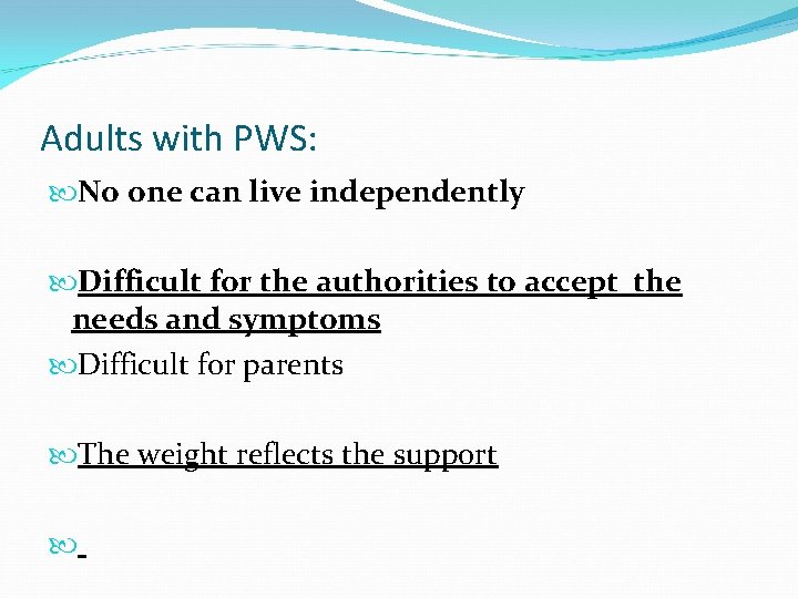 Adults with PWS: No one can live independently Difficult for the authorities to accept