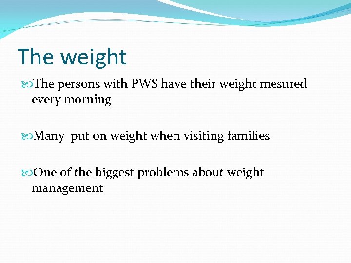 The weight The persons with PWS have their weight mesured every morning Many put