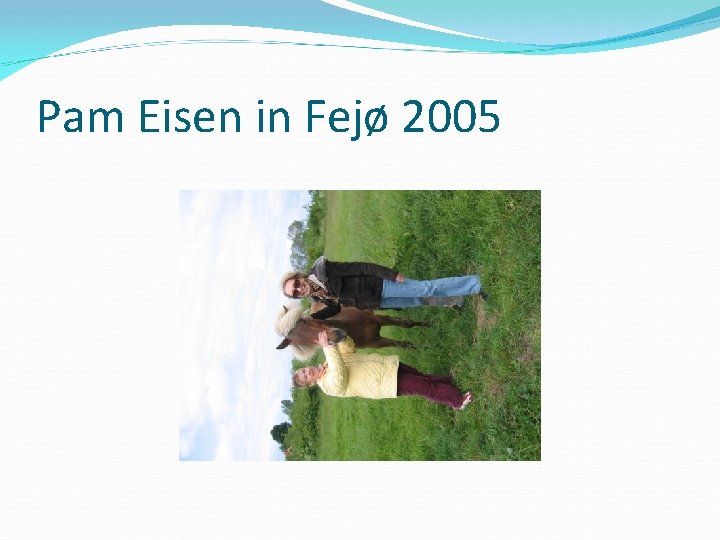 Pam Eisen in Fejø 2005 