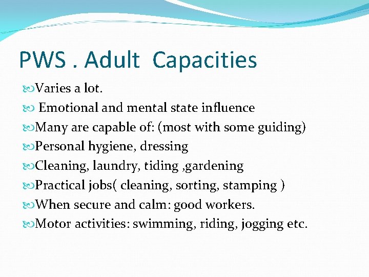 PWS. Adult Capacities Varies a lot. Emotional and mental state influence Many are capable