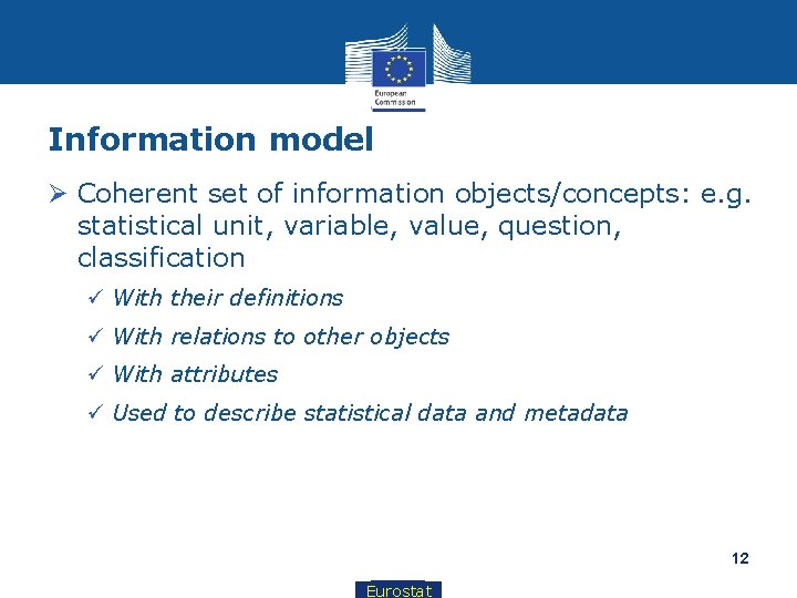 Information model Ø Coherent set of information objects/concepts: e. g. statistical unit, variable, value,
