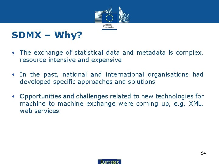 SDMX – Why? • The exchange of statistical data and metadata is complex, resource