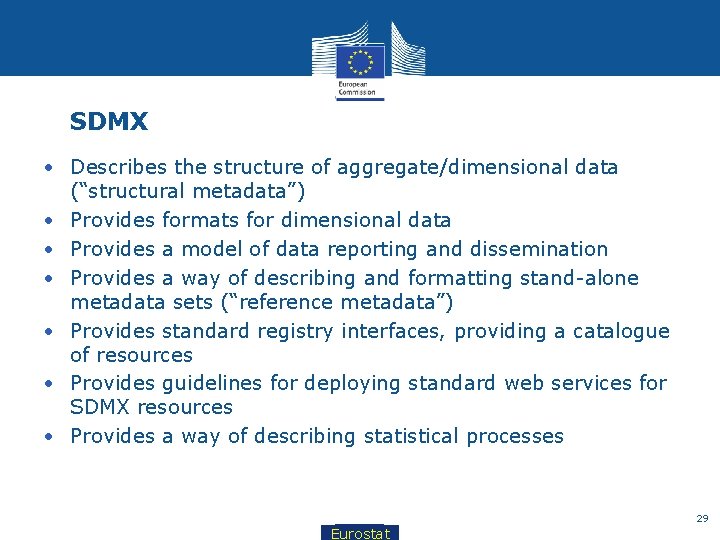 SDMX • Describes the structure of aggregate/dimensional data (“structural metadata”) • Provides formats for