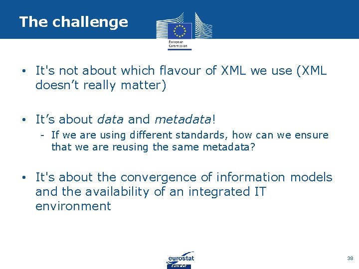 The challenge • It's not about which flavour of XML we use (XML doesn’t