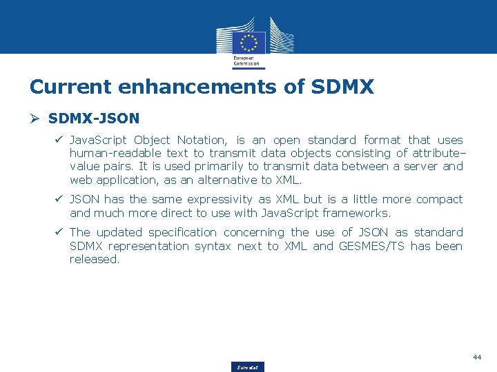 Current enhancements of SDMX Ø SDMX-JSON ü Java. Script Object Notation, is an open