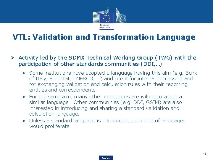 VTL: Validation and Transformation Language Ø Activity led by the SDMX Technical Working Group
