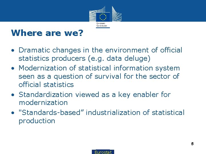 Where are we? • Dramatic changes in the environment of official statistics producers (e.