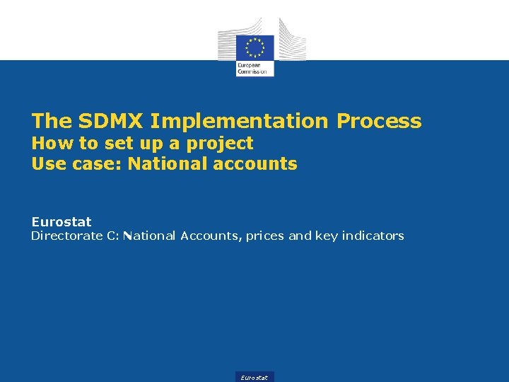 The SDMX Implementation Process How to set up a project Use case: National accounts
