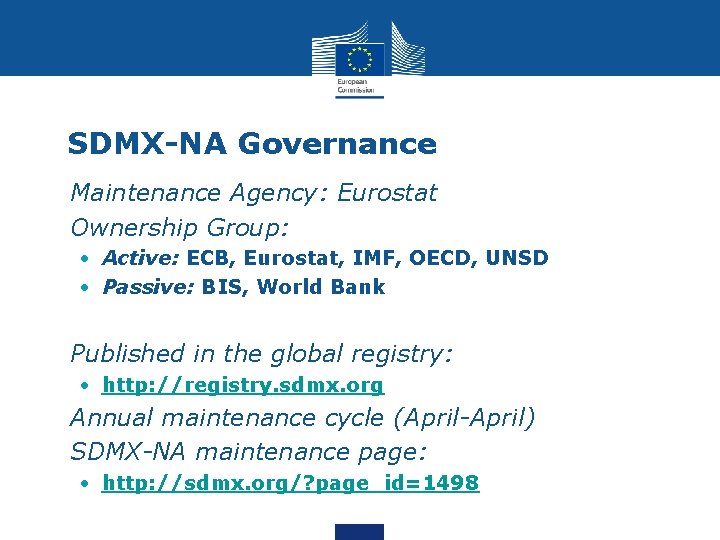 SDMX-NA Governance • Maintenance Agency: Eurostat • Ownership Group: • Active: ECB, Eurostat, IMF,