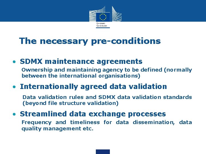 The necessary pre-conditions • SDMX maintenance agreements Ownership and maintaining agency to be defined